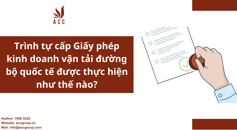 Trình tự cấp Giấy phép kinh doanh vận tải đường bộ quốc tế được thực hiện như thế nào?