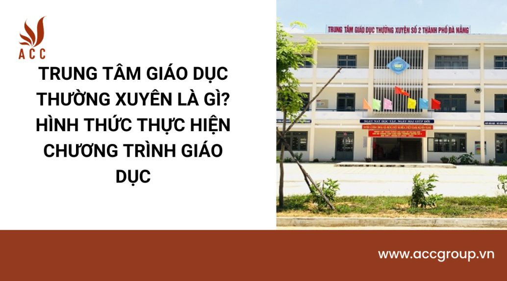 Trung tâm giáo dục thường xuyên là gì? Hình thức thực hiện chương trình giáo dục