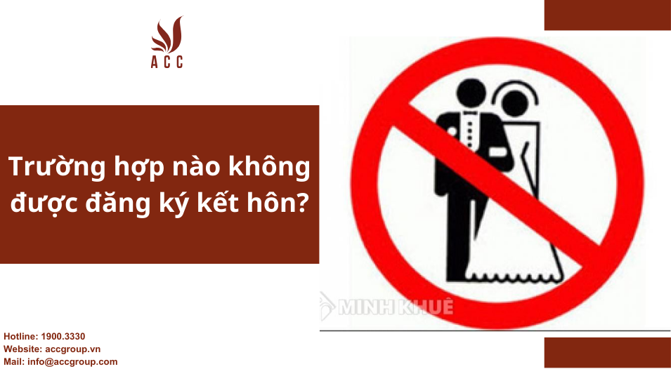Trường hợp nào không được đăng ký kết hôn?