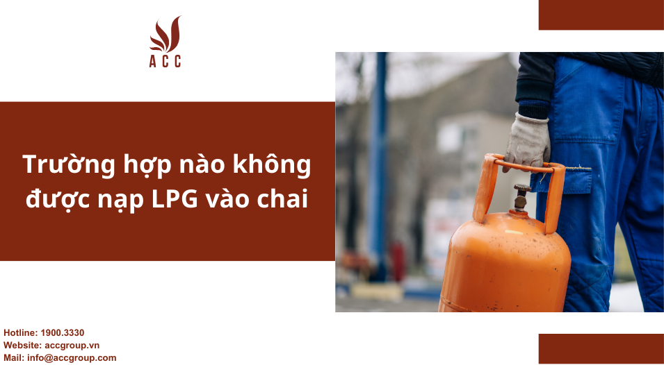 truong-hop-nao-khong-duoc-nap-lpg-vao-chai