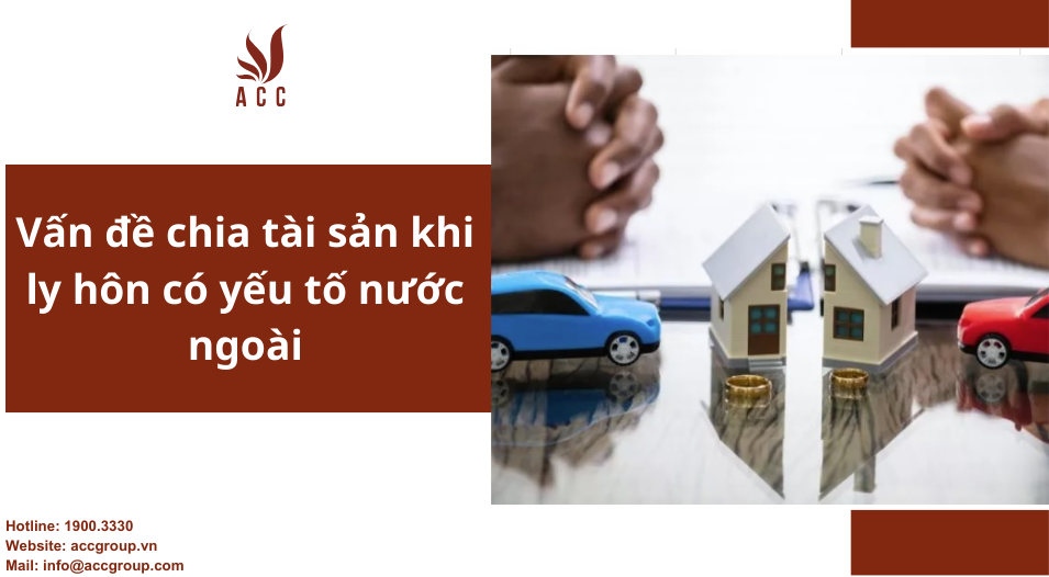Vấn đề chia tài sản khi ly hôn có yếu tố nước ngoài