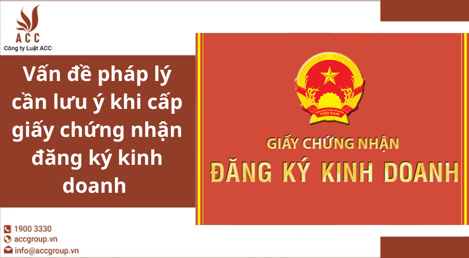 Vấn đề pháp lý cần lưu ý khi cấp giấy chứng nhận đăng ký kinh doanh