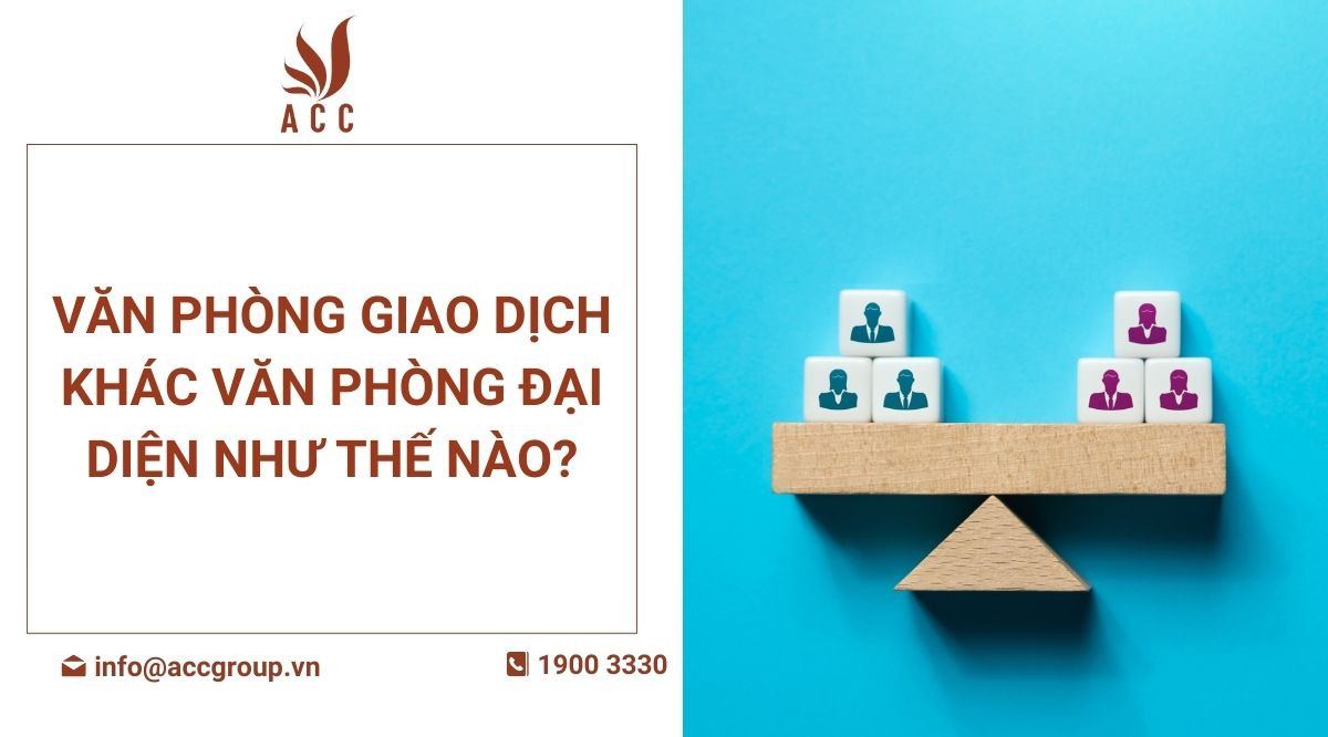 Văn phòng giao dịch khác văn phòng đại diện như thế nào?