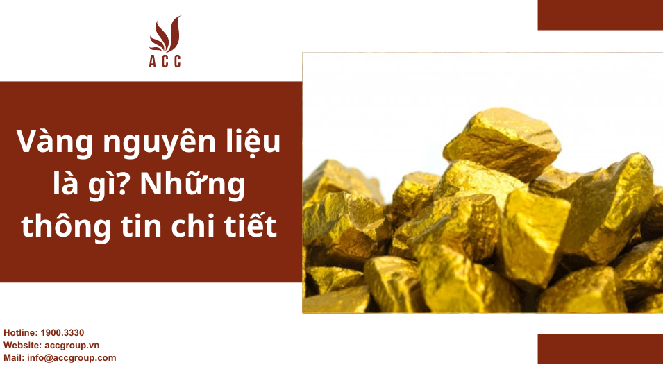 Vàng nguyên liệu là gì Những thông tin chi tiết