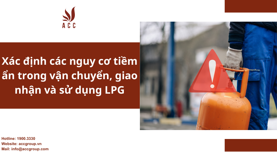 Xác định các nguy cơ tiềm ẩn trong vận chuyển, giao nhận và sử dụng LPG