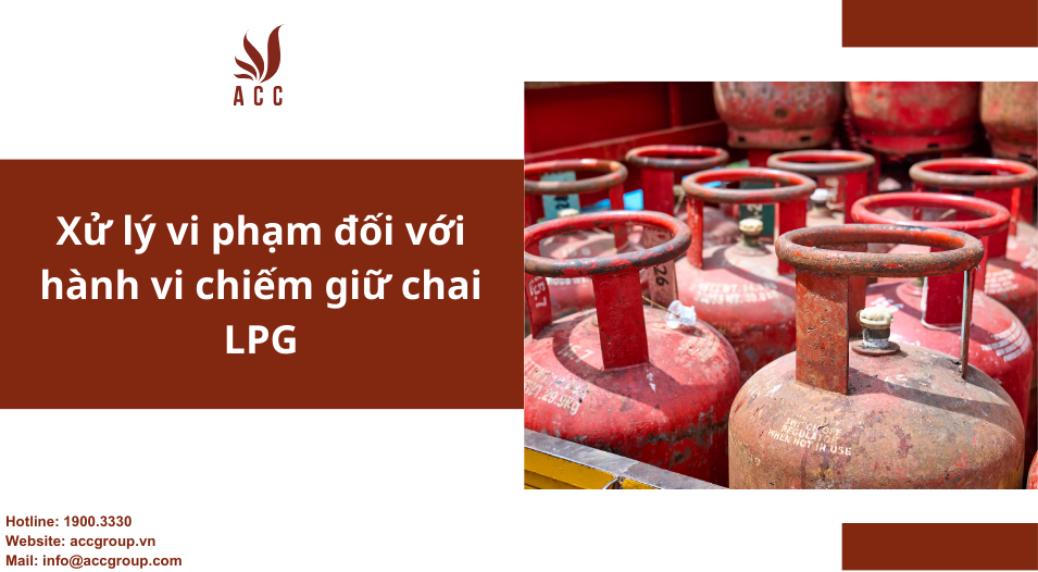 Xử lý vi phạm đối với hành vi chiếm giữ chai LPG