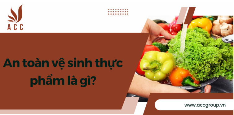 An toàn vệ sinh thực phẩm là gì?