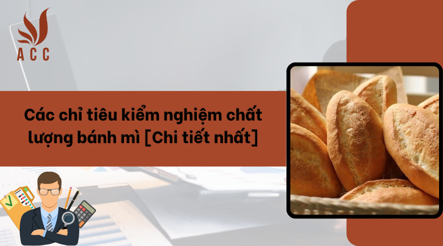 Các chỉ tiêu kiểm nghiệm chất lượng bánh mì [Chi tiết nhất]