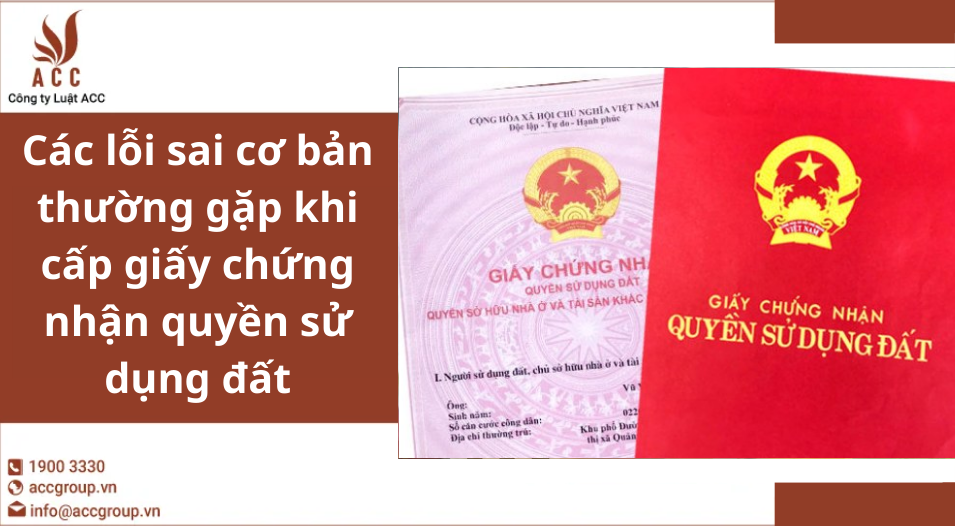 Các lỗi sai cơ bản thường gặp khi cấp giấy chứng nhận quyền sử dụng đất