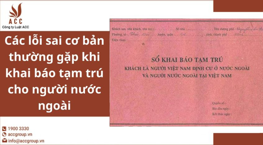 Các lỗi sai cơ bản thường gặp khi khai báo tạm trú cho người nước ngoài