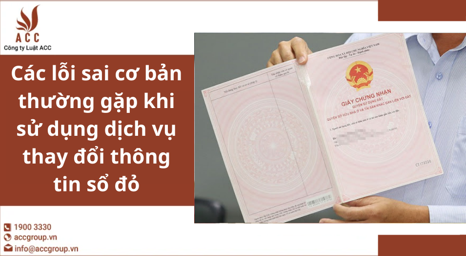 Các lỗi sai cơ bản thường gặp khi sử dụng dịch vụ thay đổi thông tin sổ đỏ