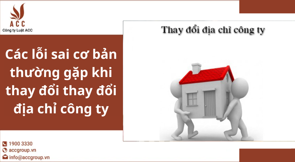 Các lỗi sai cơ bản thường gặp khi thay đổi thay đổi địa chỉ công ty