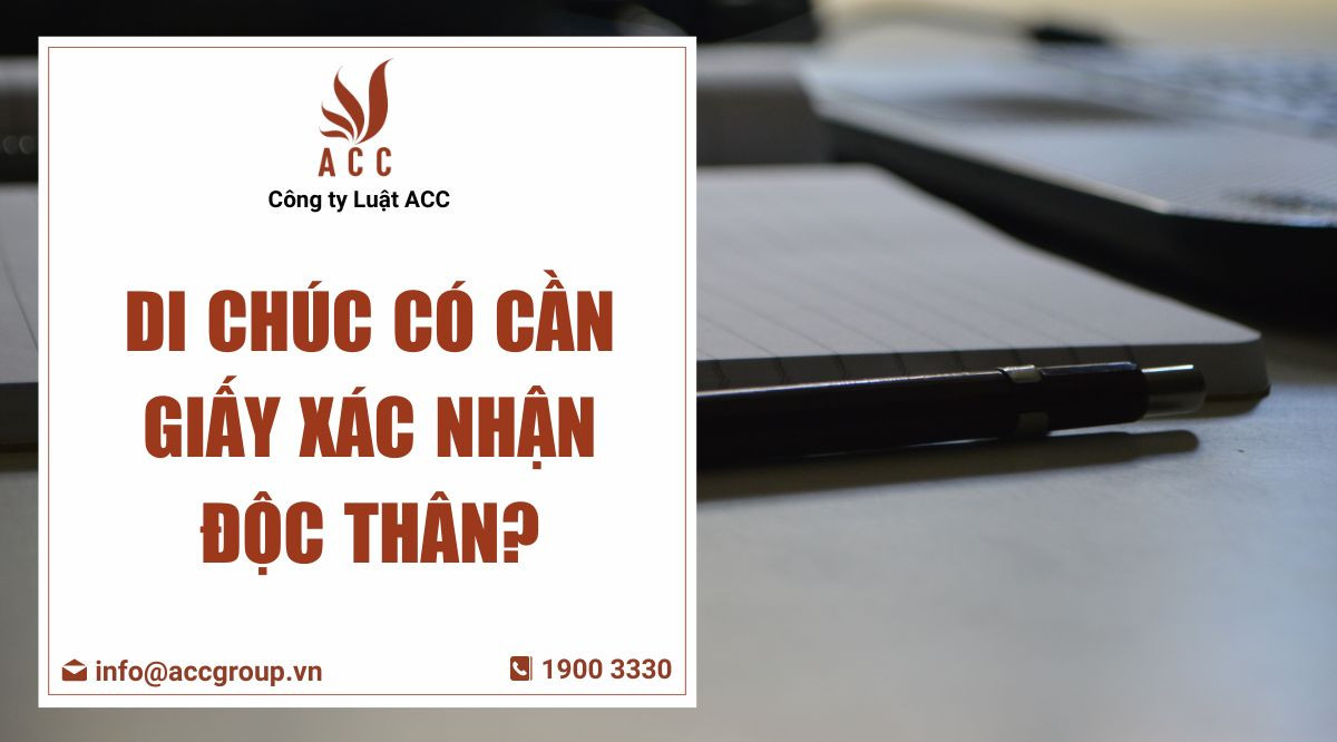 Di chúc có cần giấy xác nhận độc thân