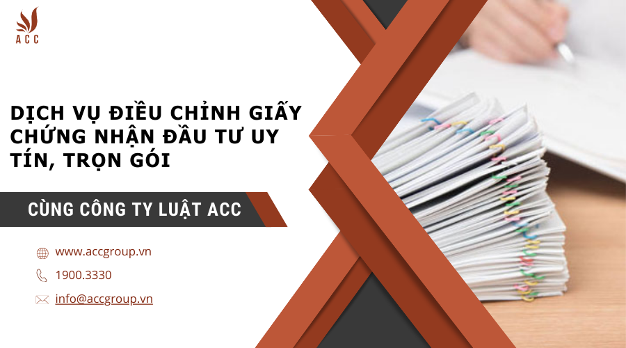 Dịch vụ điều chỉnh giấy chứng nhận đầu tư uy tín, trọn gói