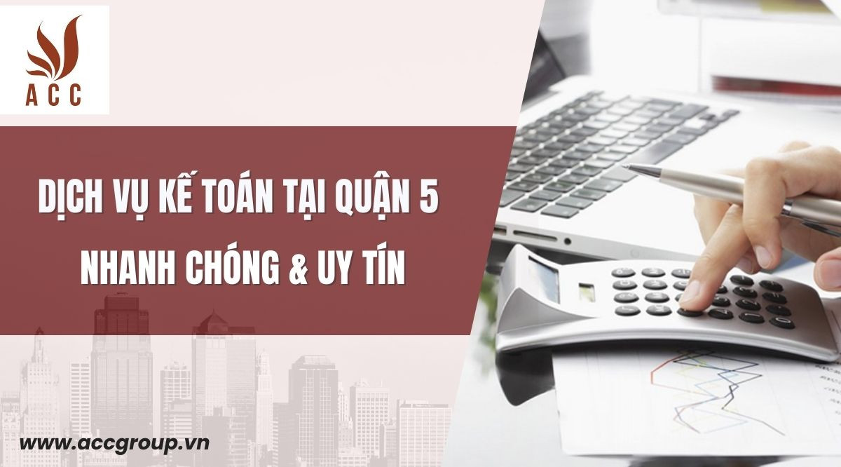 Dịch vụ kế toán tại Quận 5 nhanh chóng & uy tín