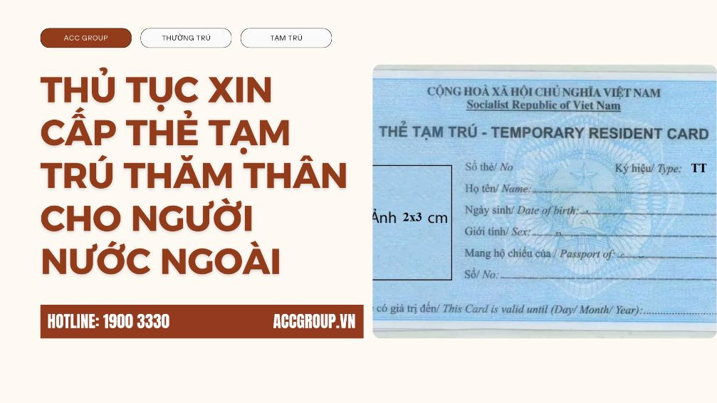 Điều kiện và thủ tục xin cấp thẻ tạm trú thăm thân cho người nước ngoài