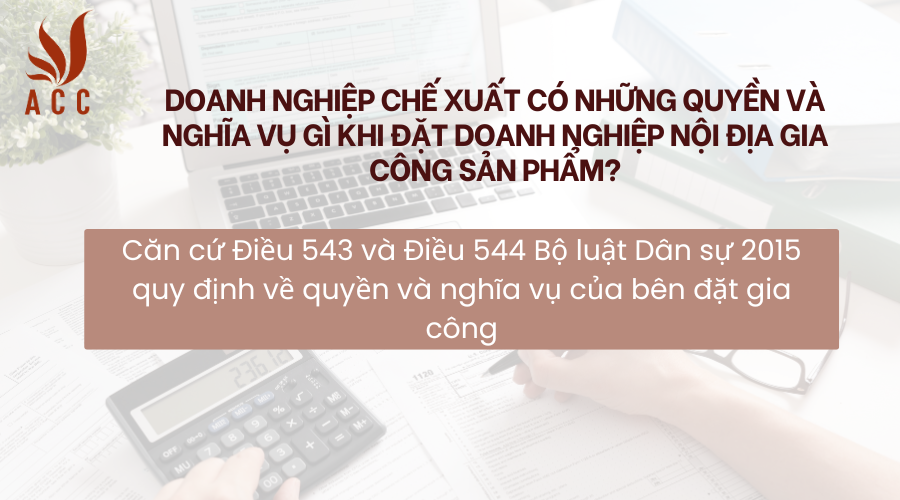 doanh-nghiep-che-xuat-co-nhung-quyen-va-nghia-vu-gi-khi-dat-doanh-nghiep-noi-dia-gia-cong-san-pham.png