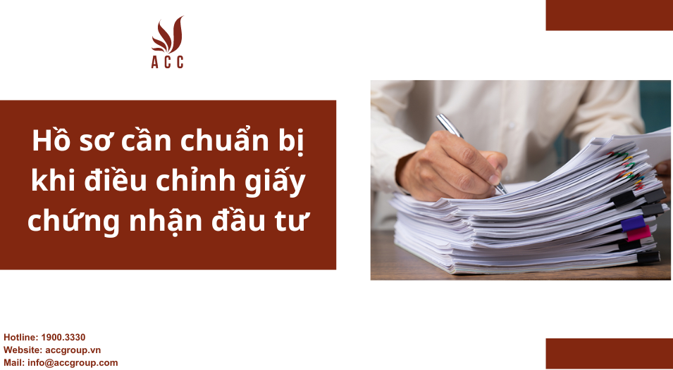 Hồ sơ cần chuẩn bị khi điều chỉnh giấy chứng nhận đầu tư