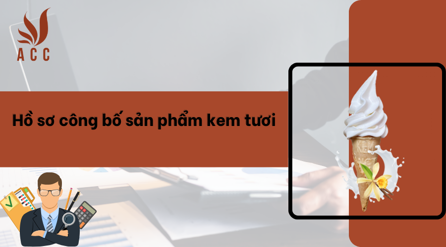 Hồ sơ công bố sản phẩm kem tươi
