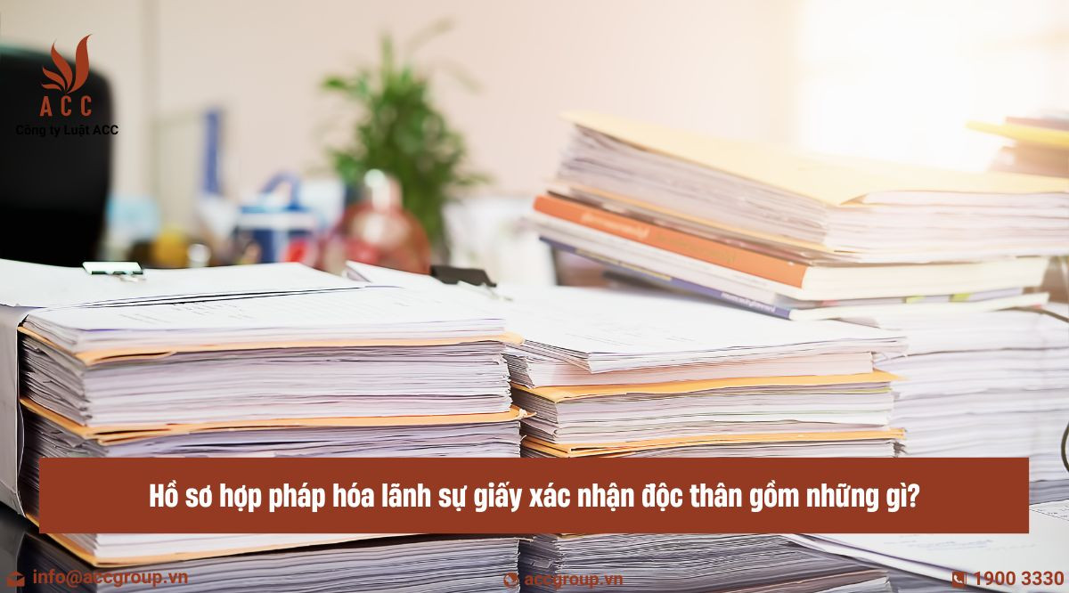 Hồ sơ hợp pháp hóa lãnh sự giấy xác nhận độc thân gồm những gì