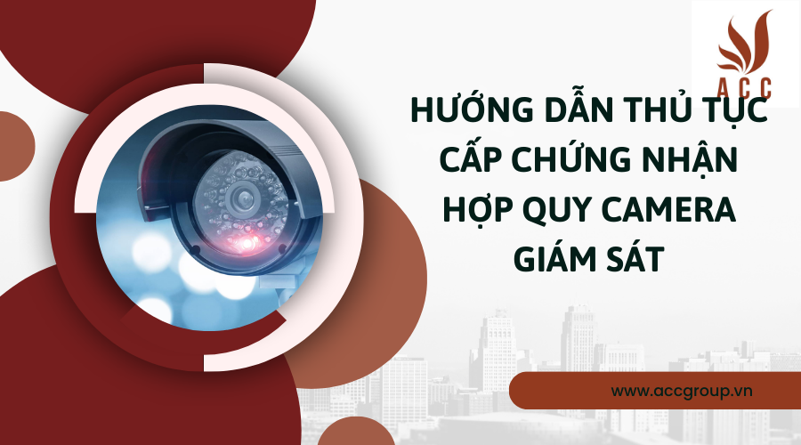 Hướng dẫn thủ tục cấp chứng nhận hợp quy camera giám sát