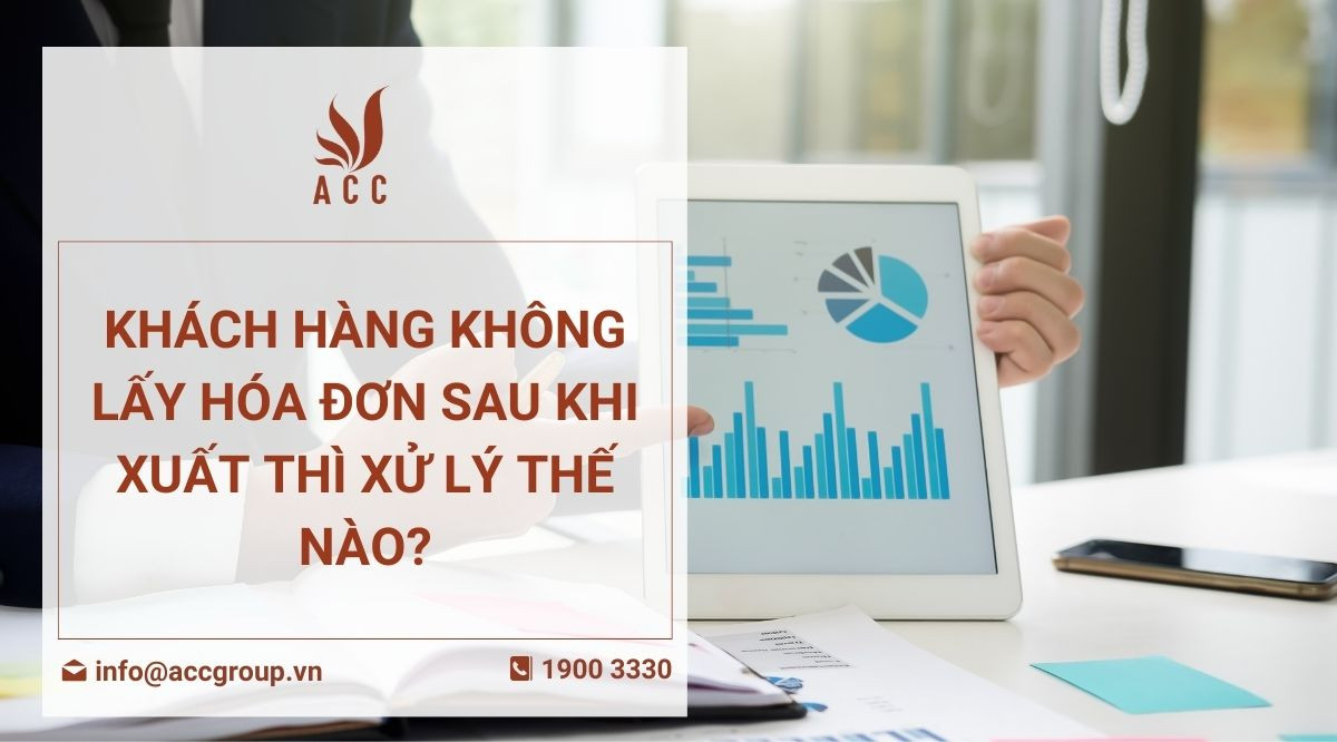 Khách hàng không lấy hóa đơn sau khi xuất thì xử lý thế nào