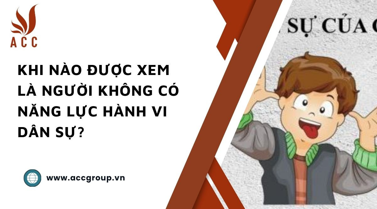 Khi nào được xem là người không có năng lực hành vi dân sự