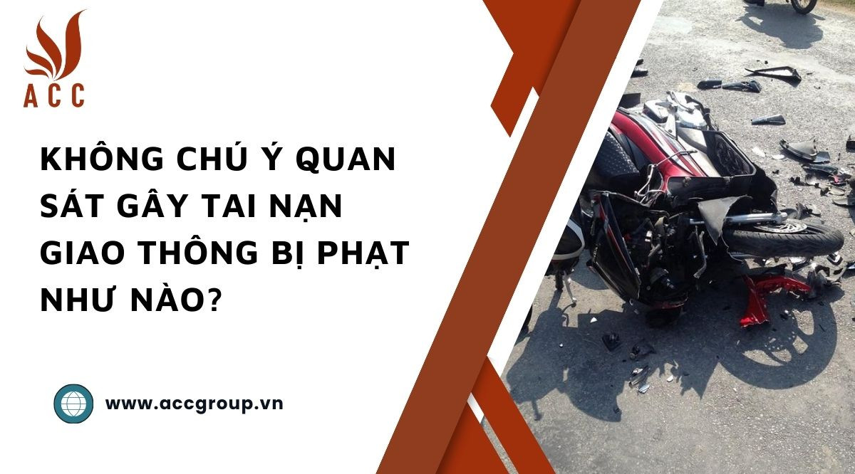 Không chú ý quan sát gây tai nạn giao thông bị phạt như nào
