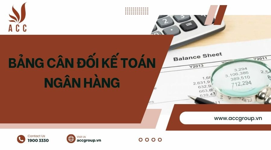 Hướng dẫn điền bảng cân đối kế toán ngân hàng 