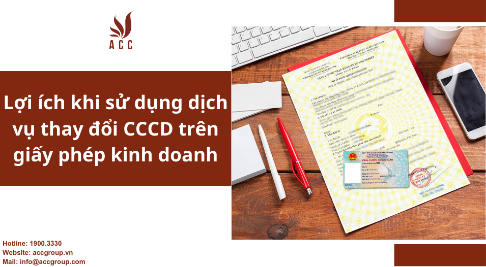 Lợi ích khi sử dụng dịch vụ thay đổi CCCD trên giấy phép kinh doanh