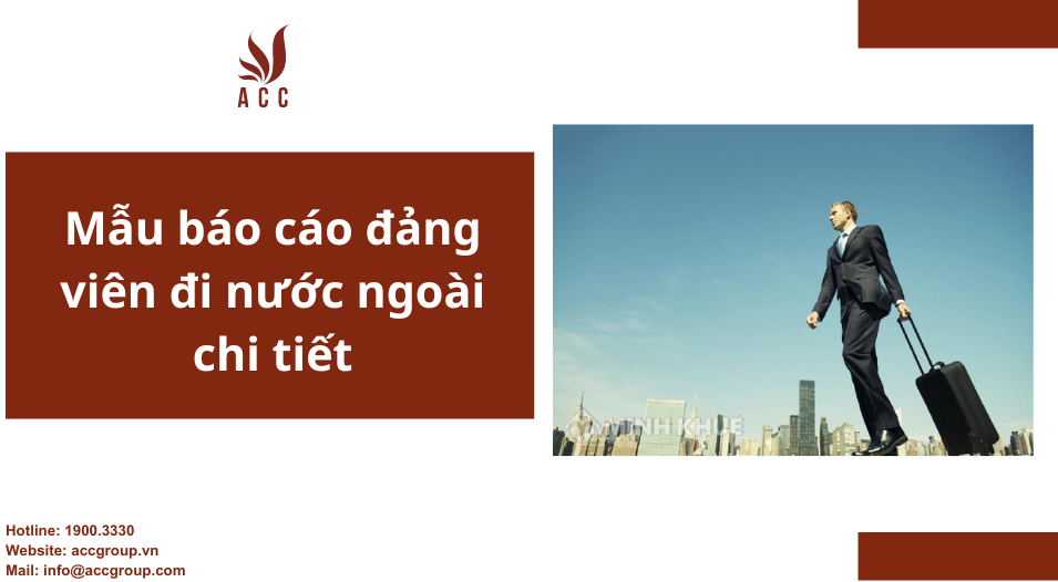 Mẫu báo cáo đảng viên đi nước ngoài chi tiết