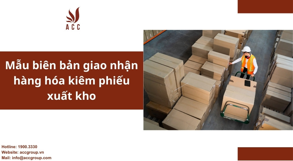 Mẫu biên bản giao nhận hàng hóa kiêm phiếu xuất kho