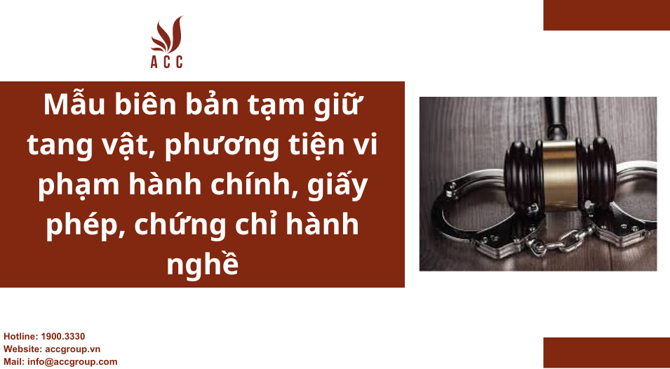 Mẫu biên bản tạm giữ tang vật, phương tiện vi phạm hành chính, giấy phép, chứng chỉ hành nghề, mới nhất