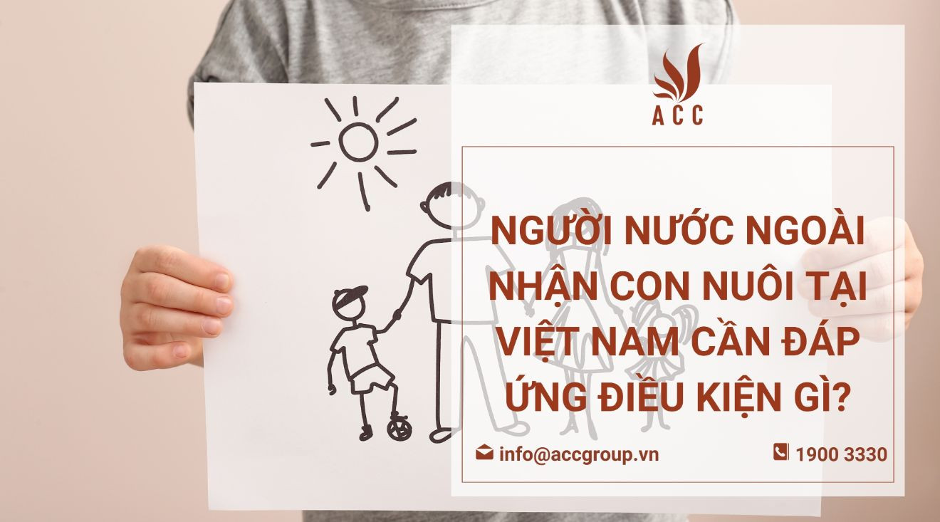 Người nước ngoài nhận con nuôi tại Việt Nam cần đáp ứng điều kiện gì