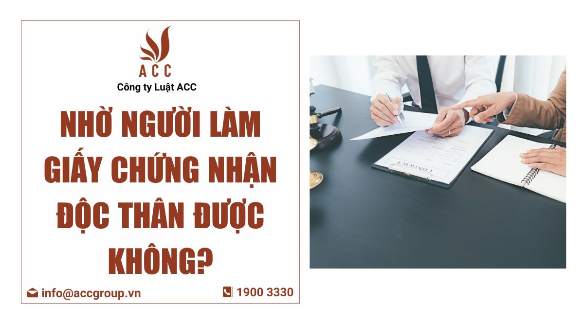 Nhờ người làm giấy chứng nhận độc thân được không?