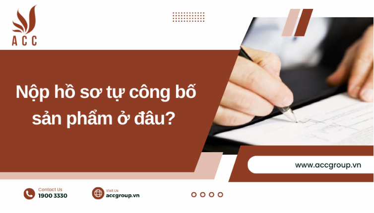 Nộp hồ sơ tự công bố sản phẩm ở đâu?