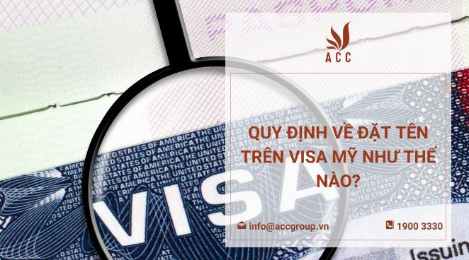 Quy định về đặt tên trên visa Mỹ như thế nào?