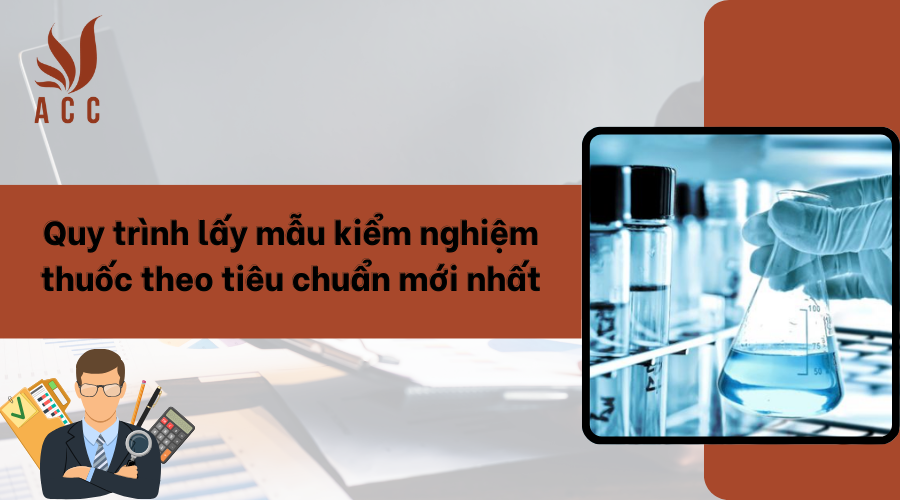 Quy trình lấy mẫu kiểm nghiệm thuốc theo tiêu chuẩn mới nhất