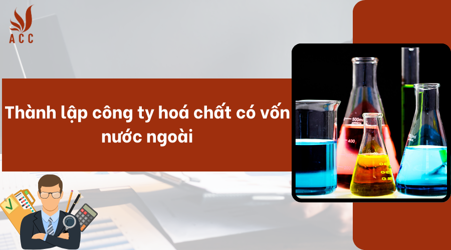 Thành lập công ty hoá chất có vốn nước ngoài