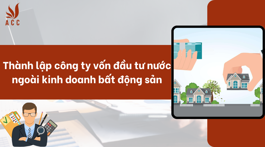 Thành lập công ty vốn đầu tư nước ngoài kinh doanh bất động sản