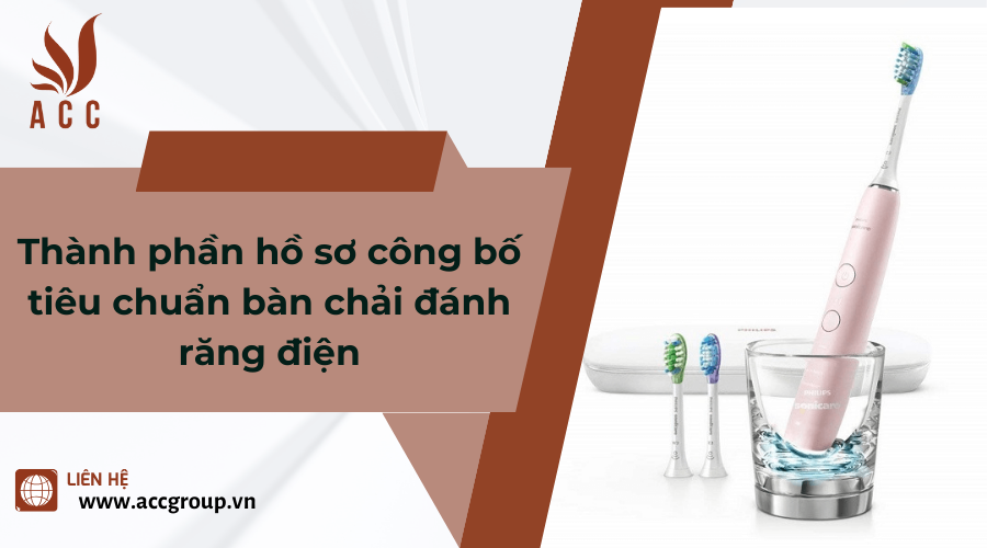 Thành phần hồ sơ công bố tiêu chuẩn bàn chải đánh răng điện