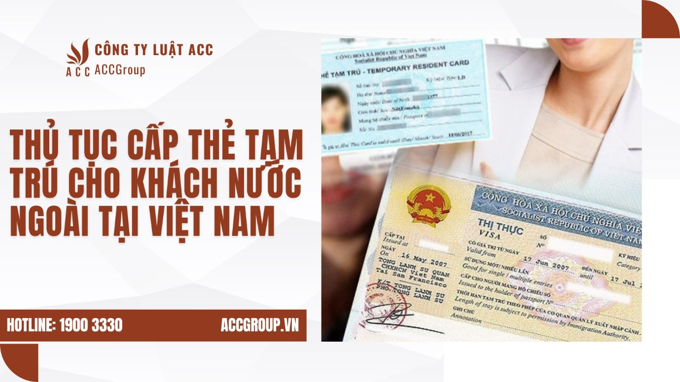 Thủ tục cấp thẻ tạm trú cho khách nước ngoài tại Việt Nam