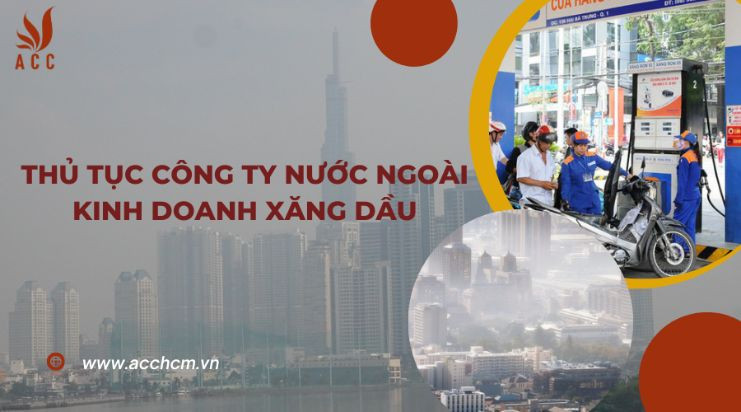 Thủ tục công ty nước ngoài kinh doanh xăng dầu