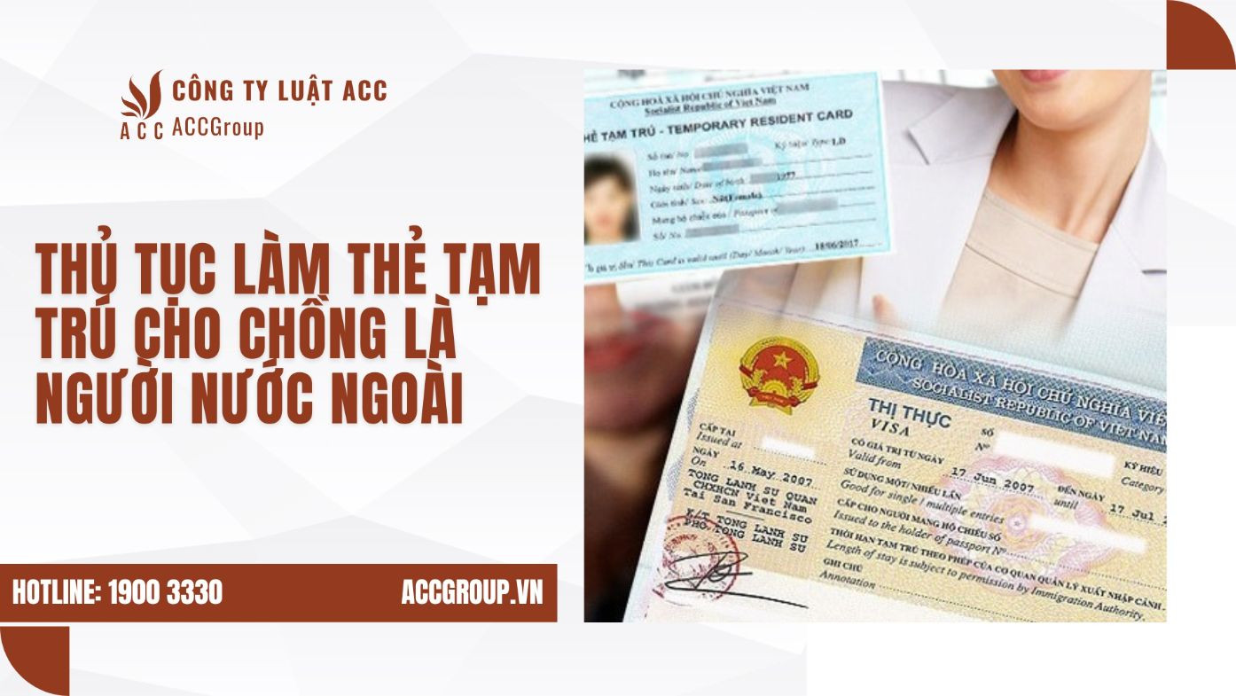 Thủ tục làm thẻ tạm trú cho chồng là người nước ngoài