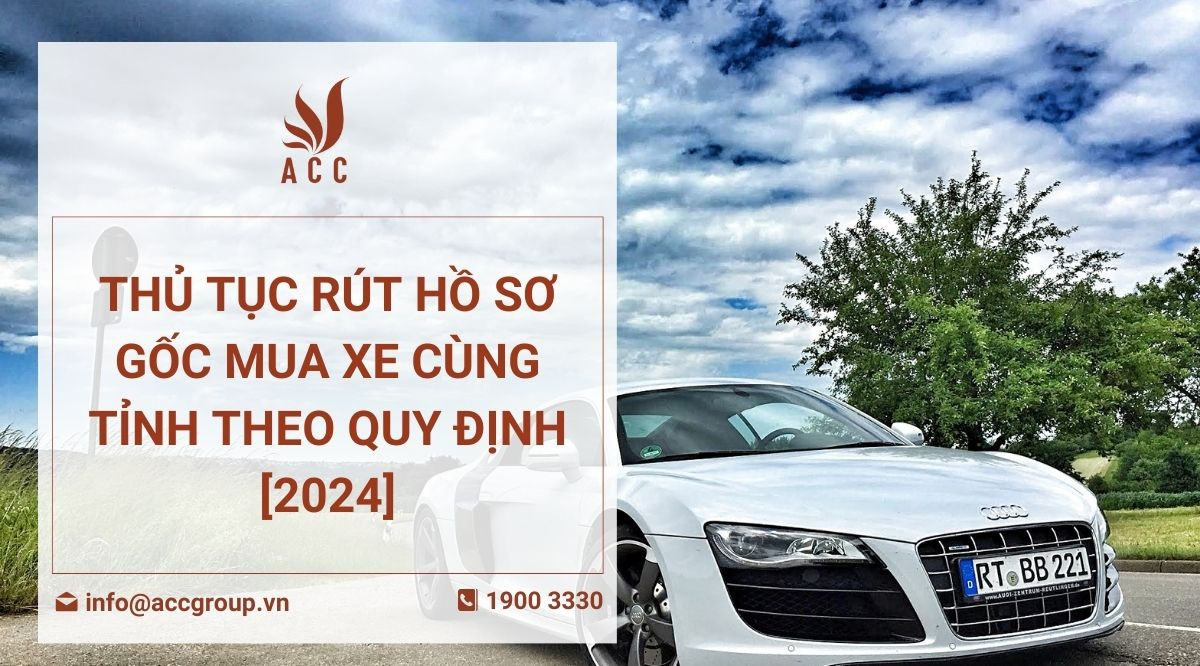 Thủ tục rút hồ sơ gốc mua xe cùng tỉnh theo quy định [2024]