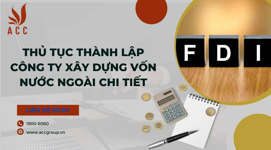 Thủ tục thành lập công ty xây dựng vốn nước ngoài chi tiết