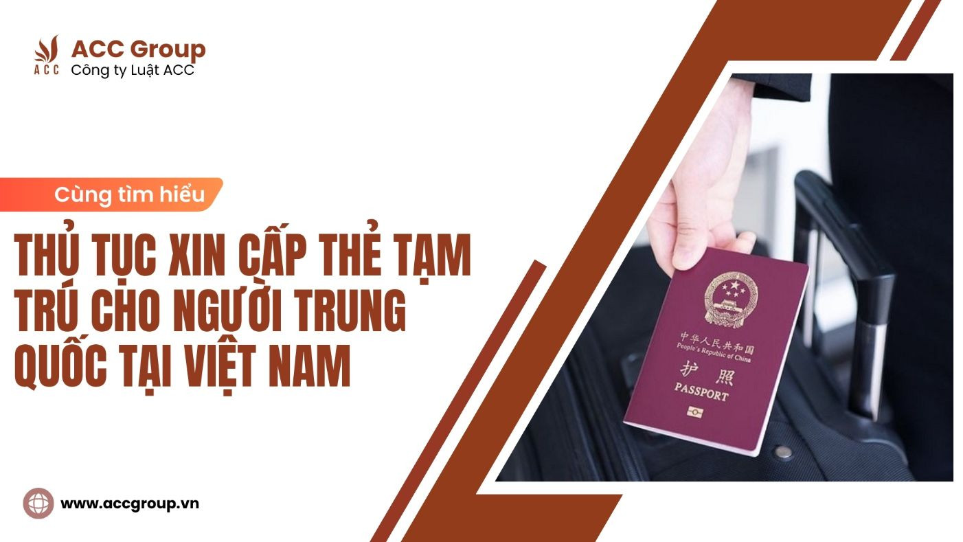 Thủ tục xin cấp thẻ tạm trú cho người Trung Quốc tại Việt Nam