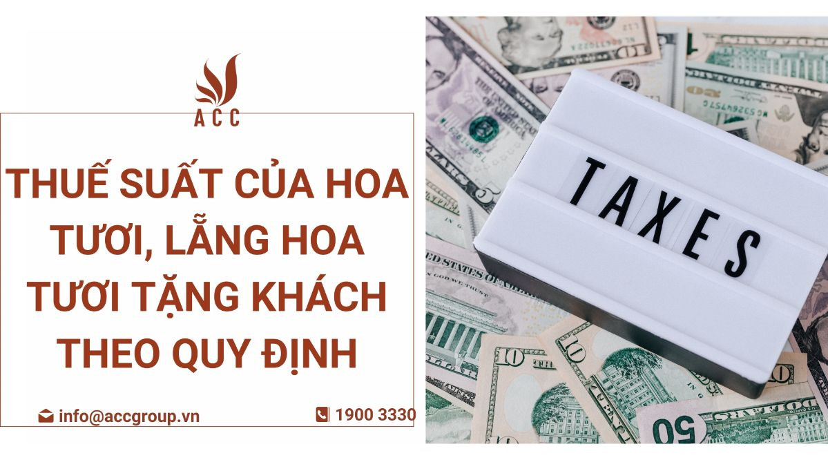 Thuế suất của hoa tươi, lẵng hoa tươi tặng khách theo quy định