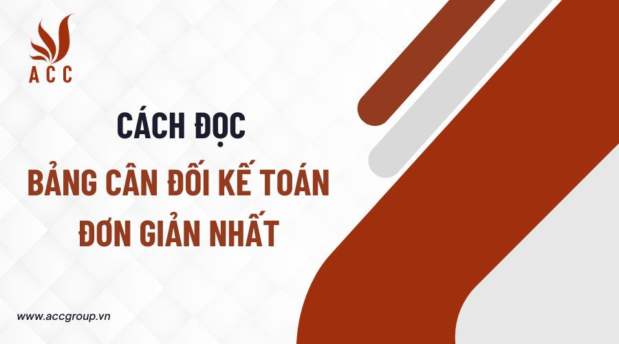 Hướng dẫn cách đọc bảng cân đối kế toán đơn giản & chi tiết