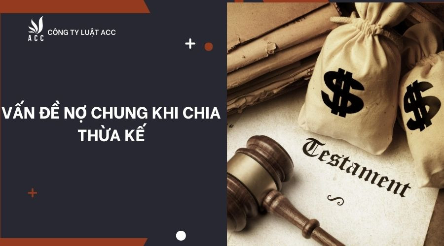 Vấn đề nợ chung khi chia thừa kế